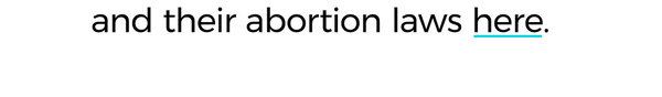 For more about states and their abortion laws, go here.