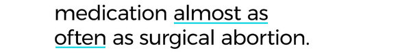 Women in America use medication almost as often as surgical abortion now.